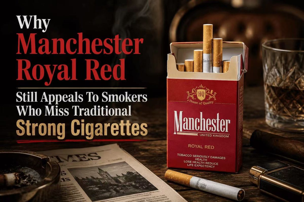 Why Manchester Royal Red Still Appeals To Smokers Who Miss Traditional Strong Cigarettes